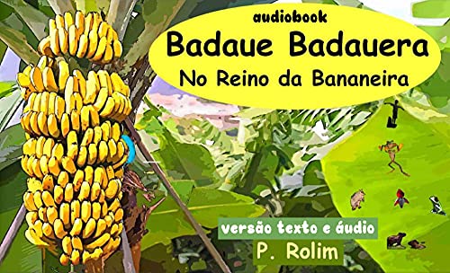 Livro PDF Texto e áudio (Áudio book ): Badaue Badauera No Reino da Bananeira