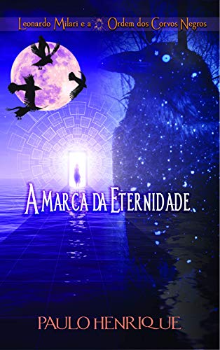 Livro PDF A Marca da Eternidade (Leonardo Milari e a Ordem dos Corvos Negros Livro 1)