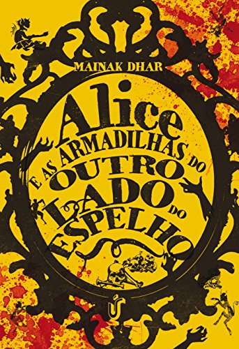 Livro PDF Alice e as armadilhas através do espelho: Um livro que instiga quem se interessa pela versão mais sombria de histórias clássicas. (Alice no País das Armadilhas 2)