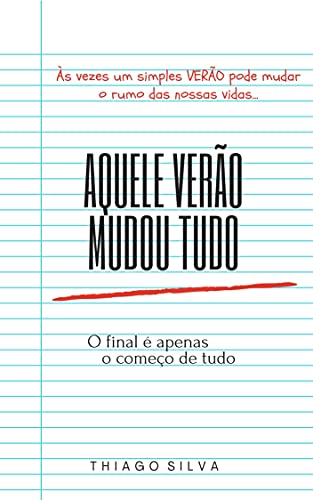 Livro PDF Aquele Verão Mudou Tudo: Às vezes um simples VERÃO pode mudar o rumo das nossas vidas…