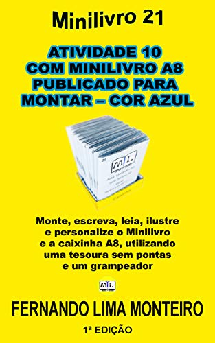 Livro PDF ATIVIDADE 10 COM MINILIVRO A8 PUBLICADO PARA MONTAR – COR AZUL: Monte, escreva, leia, ilustre e personalize o minilivro e a caixinha A8, utilizando uma … (MINILIVRO E CAIXINHA PARA MONTAR)