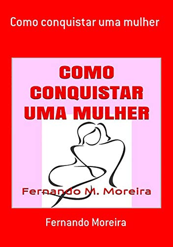 Livro PDF Como Conquistar Uma Mulher