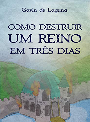 Livro PDF: Como Destruir Um Reino em Três Dias (Gavin de Laguna Livro 1)