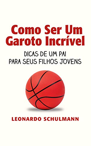 Livro PDF Como ser um garoto incrível: Dicas de um pai para seus filhos jovens