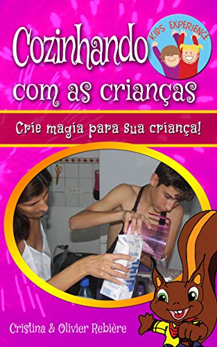 Livro PDF Cozinhando com as crianças: Crie magia para sua criança! (Kids Experience Livro 3)