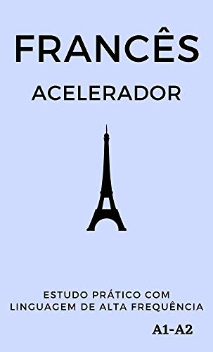 Livro PDF Francês Acelerador: estudo prático com linguagem de alta frequência A1 A2 (Aprenda Línguas Rápido)