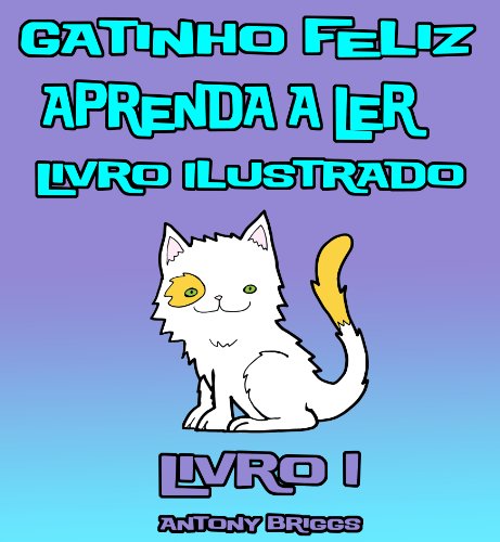 Capa do livro: Gatinho Feliz –Aprenda a Ler – Livro Ilustrado – Livro 1 (Crianças de 1-4 anos) - Ler Online pdf