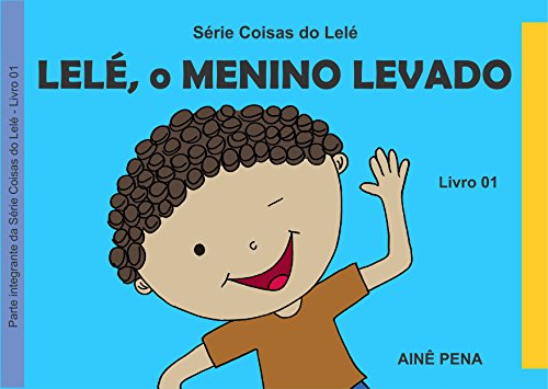 Livro PDF Lelé, o Menino Levado (Coisas do Lelé Livro 1)