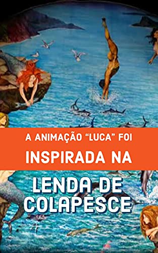 Capa do livro: LENDA DE COLAPESCE: A LENDA QUE A ANIMAÇÃO “LUCA”FOI INSPIRADA - Ler Online pdf