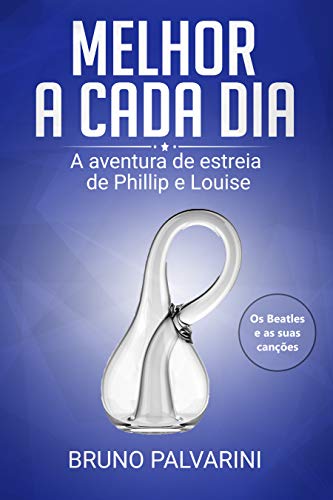 Livro PDF Melhor a cada dia: A aventura de estreia de Phillip e Louise (os Beatles e as suas canções)