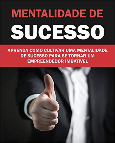 Livro PDF MENTALIDADE DE SUCESSO: APRENDA COMO CULTIVA MENTALIDADE SE SUCESSO PARA VIRA EMPREENDEDOR IMBATÍVEL