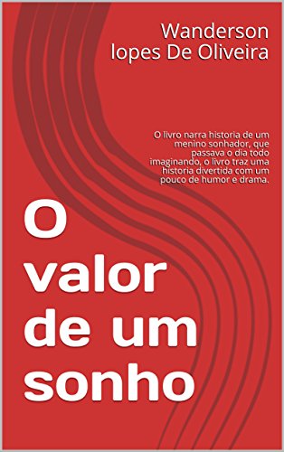 Livro PDF O valor de um sonho: O livro narra historia de um menino sonhador, que passava o dia todo imaginando, o livro traz uma historia divertida com um pouco de humor e drama.