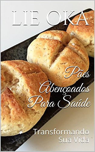 Livro PDF: Pães Abençoados Para Saúde: Transformando Sua Vida (Volume Livro 3)