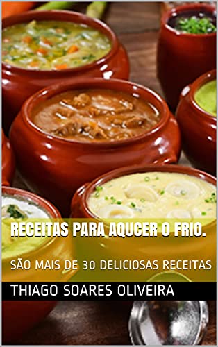 Livro PDF: RECEITAS PARA AQUCER O FRIO.: SÃO MAIS DE 30 DELICIOSAS RECEITAS