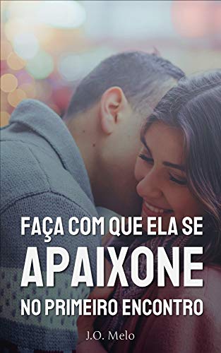 Livro PDF Faça com que ela se apaixone no primeiro encontro