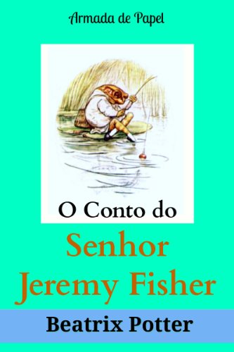 Livro PDF O Conto do Senhor Jeremy Fisher (O Universo de Beatrix Potter Livro 8)