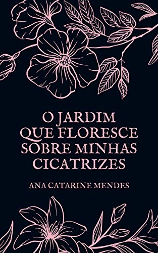 Livro PDF O Jardim que Floresce Sobre Minhas Cicatrizes