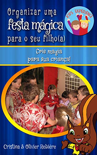 Livro PDF: Organizar uma festa mágica para o seu filho(a): Crie magia para sua criança! (Kids Experience Livro 1)