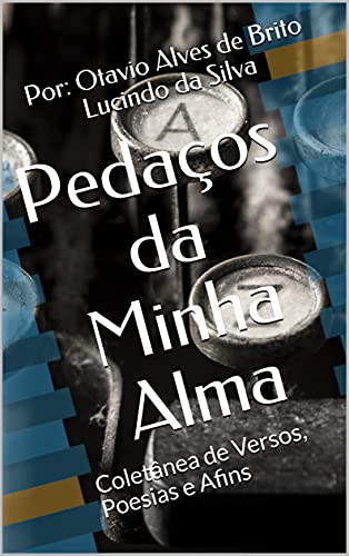 Livro PDF Pedaços da Minha Alma: Coletânea de Versos, Poesias e Afins