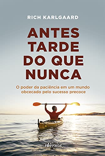 Livro PDF Antes tarde do que nunca: O poder da paciência em um mundo obcecado pelo sucesso precoce