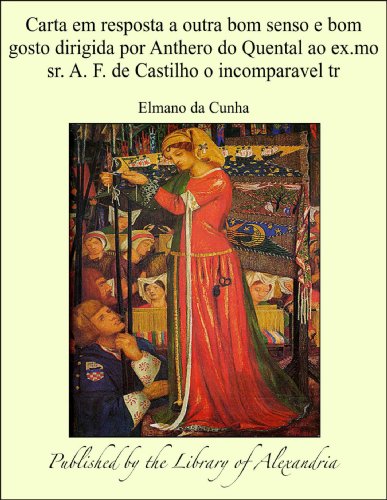 Livro PDF Carta em resposta a outra bom senso e bom gosto dirigida por Anthero do Quental ao ex.mo sr. A. F. de Castilho o incomparavel tr