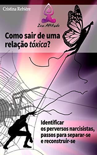 Livro PDF Como sair de uma relação tóxica: Identificar os narcisistas perversos, passos para separar-se e reconstruir-se (Zen Attitude Livro 1)