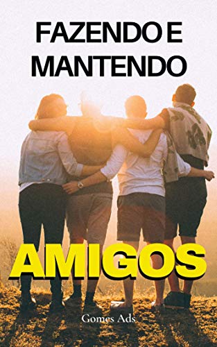 Livro PDF Fazendo e Mantendo Amigos: Aprenda a arte de Fazer amizades