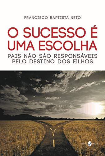 Livro PDF O Sucesso é uma escolha: Pais Não São Responsáveis Pelo Destino dos Filhos