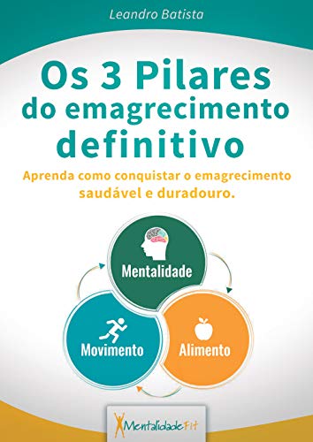 Livro PDF Os 3 pilares do emagrecimento definitivo: Aprenda como conquistar o emagrecimento saudável e duradouro