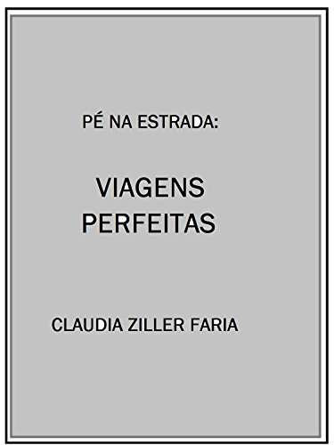 Livro PDF Pé na Estrada: Viagens Perfeitas: Viagens Perfeitas