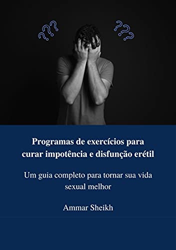 Capa do livro: Programas de exercícios para curar impotência e disfunção erétil: Um guia completo para tornar sua vida sexual melhor - Ler Online pdf