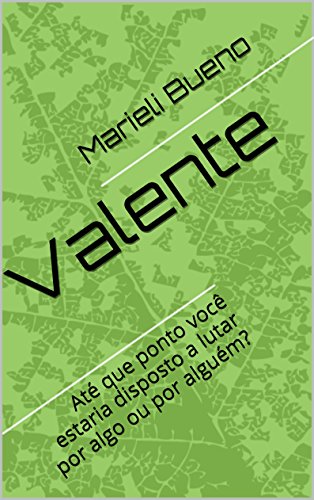 Livro PDF Valente: Até que ponto você estaria disposto a lutar por algo ou por alguém?