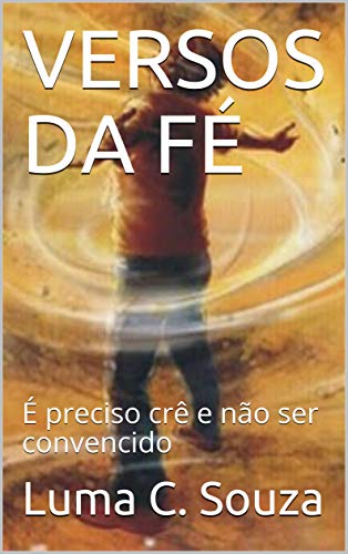 Livro PDF VERSOS DA FÉ: É preciso crê e não ser convencido