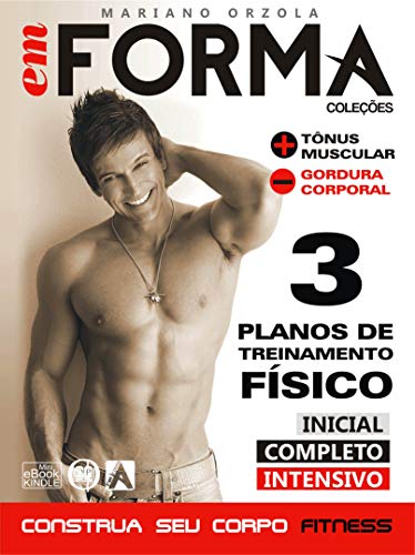 Livro PDF Construa seu corpo fitness com 3 planos de treinamento físico: Mais tônus muscular e menos gordura corporal (EM FORMA Livro 1)