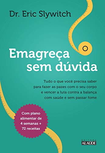 Livro PDF Emagreça sem dúvida: Tudo o que você precisa saber para fazer as pazescom o seu corpo e vencer a luta contra a balançacom saúde e sem passar fome