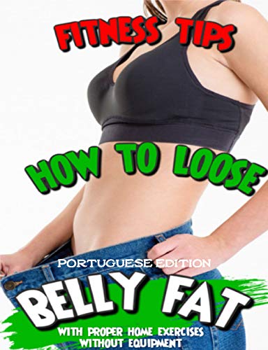 Livro PDF Fitness tips how to loose belly fat with proper home exercises without equipment Portuguese Edition