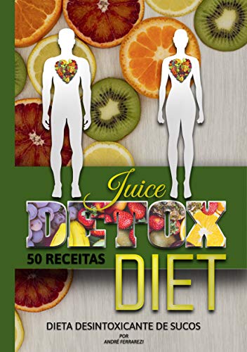 Livro PDF Juice Detox Diet – Dietas desintoxicantes de sucos: Sucos Detox – 50 Receitas desintoxicantes