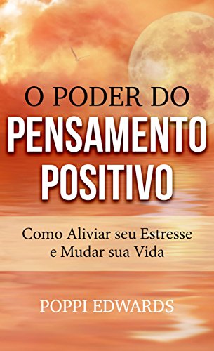 Livro PDF O Poder do Pensamento Positivo: Como Aliviar seu Estresse e Mudar sua Vida