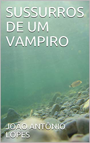 Livro PDF SUSSURROS DE UM VAMPIRO: SUSSURROS DE UM VAMPIRO