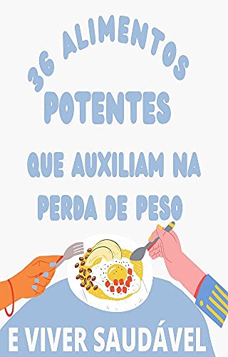 Livro PDF 36 ALIMENTOS POTENTES QUE AUXILIAM NA PERDA DE PESO : E VIVER SAUDÁVEL