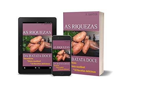 Livro PDF AS RIQUEZAS DA BATATA DOCE: BENEFÍCIOS, DIETA E 10 RECEITAS DELICIOSAS