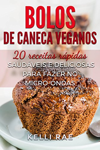 Livro PDF Bolos de caneca veganos: 20 receitas rápidas, saudáveis e deliciosas para fazer no micro-ondas