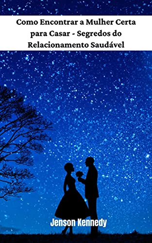 Livro PDF Como Encontrar a Mulher Certa para Casar – Segredos do Relacionamento Saudável