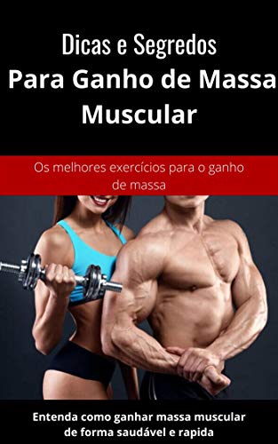 Livro PDF Dicas e Segredos Para Ganho de Massa Muscular: Entenda como ganhar massa muscular de forma saudável e rapida