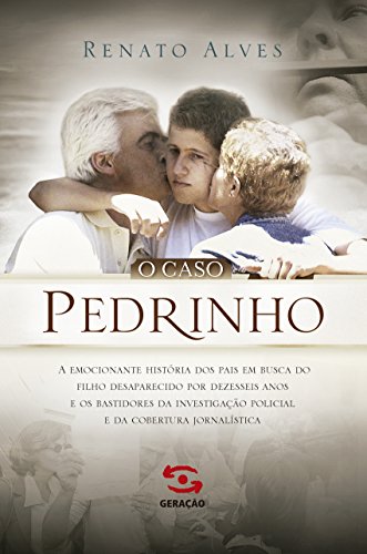 Livro PDF O caso Pedrinho: A emocionante história dos pais em busca do filho desaparecido por dezesseis anos e os bastidores da investigação policial e da cobertura jornalística