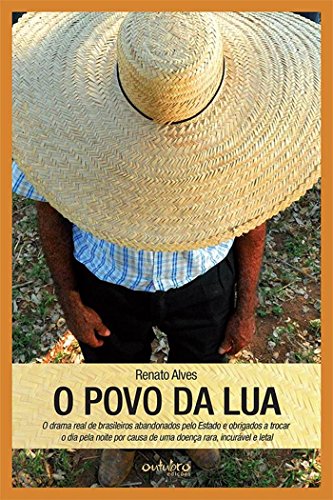 Livro PDF O povo da Lua: O drama real de brasileiros abandonados pelo Estado e obrigados a trocar o dia pela noite, por causa de uma doença rara, incurável e letal