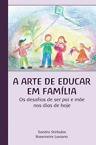 Capa do livro: A Arte de Educar em Família: Os desafios de ser pai e mãe nos dias de hoje. - Ler Online pdf