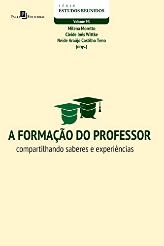 Livro PDF A formação do professor: Compartilhando saberes e experiências (Série Estudos Reunidos Livro 93)