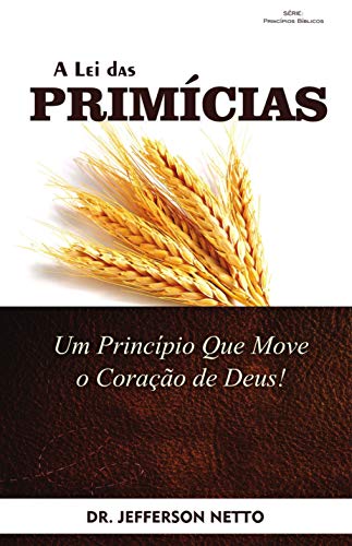 Livro PDF A Lei das Primícias: Um princípio que move o coração de Deus