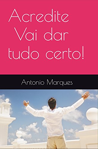 Livro PDF Acredite – Vai dar tudo certo!: Porque você pode escrever uma nova história para sua vida